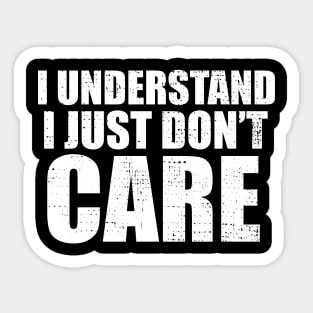 I Understand I Just Dont Care Funny Quote Sticker